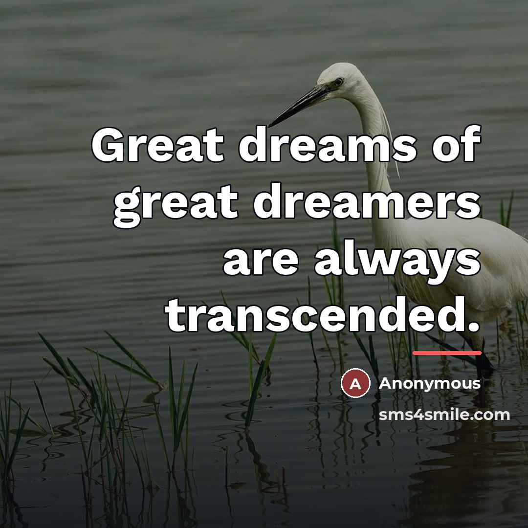 “Great dreams of great dreamers are always transcended.…” quote by Anonymous