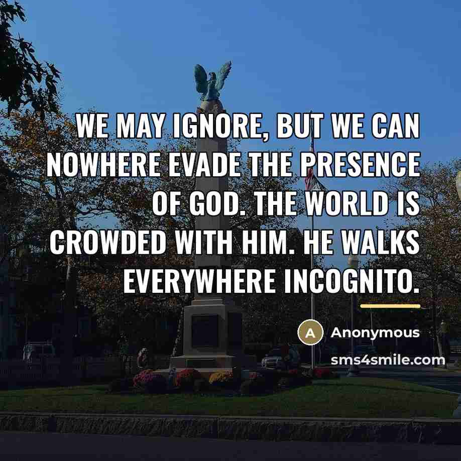 “We may ignore, but we can nowhere evade the presence…” quote by Anonymous