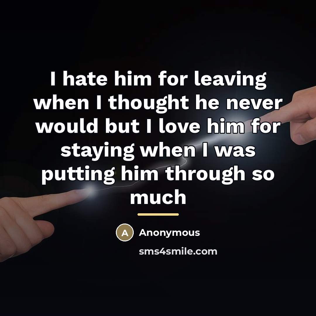 “I hate him for leaving when I thought he never…” quote by Anonymous