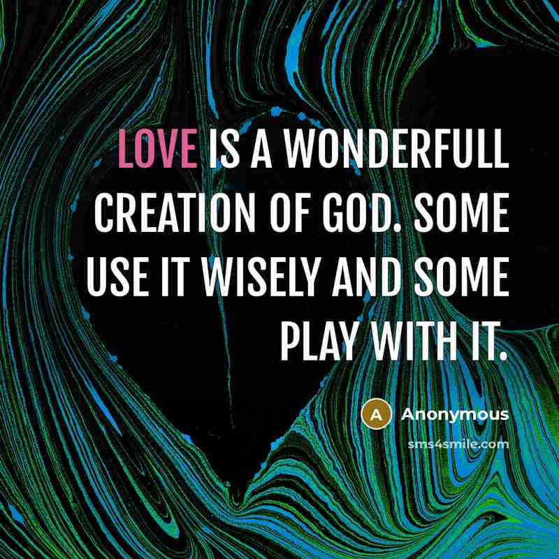 “Love is A WONDERFULL creation of God. Some use it…” quote by Anonymous