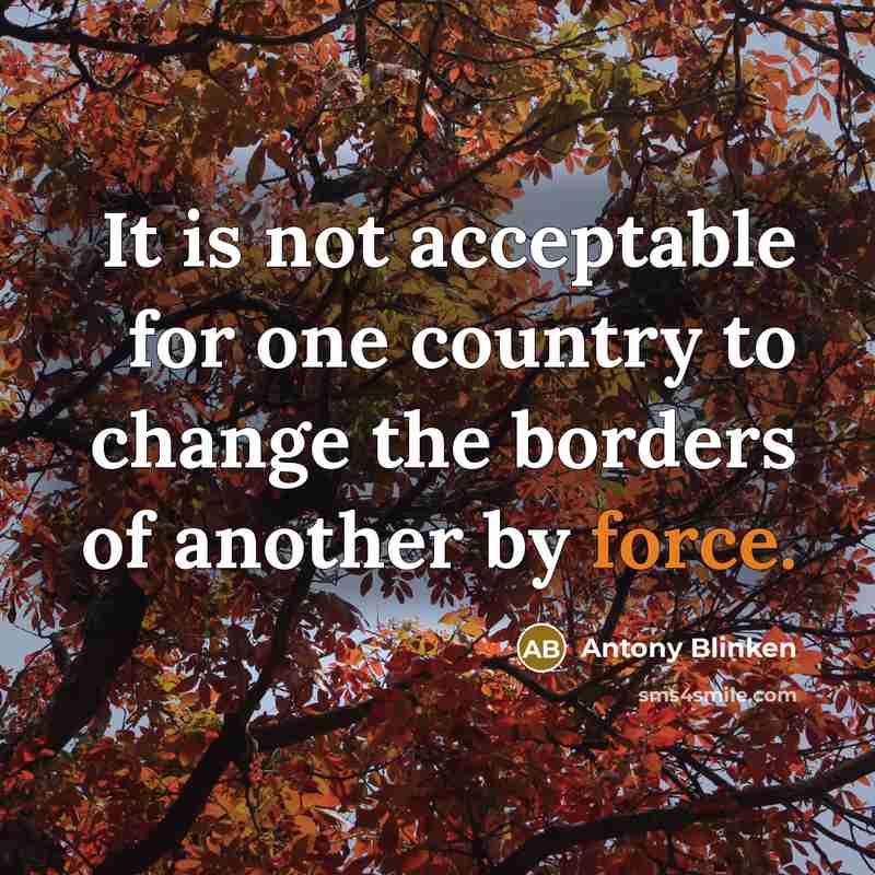 “It is not acceptable for one country to change the…” quote by Antony Blinken