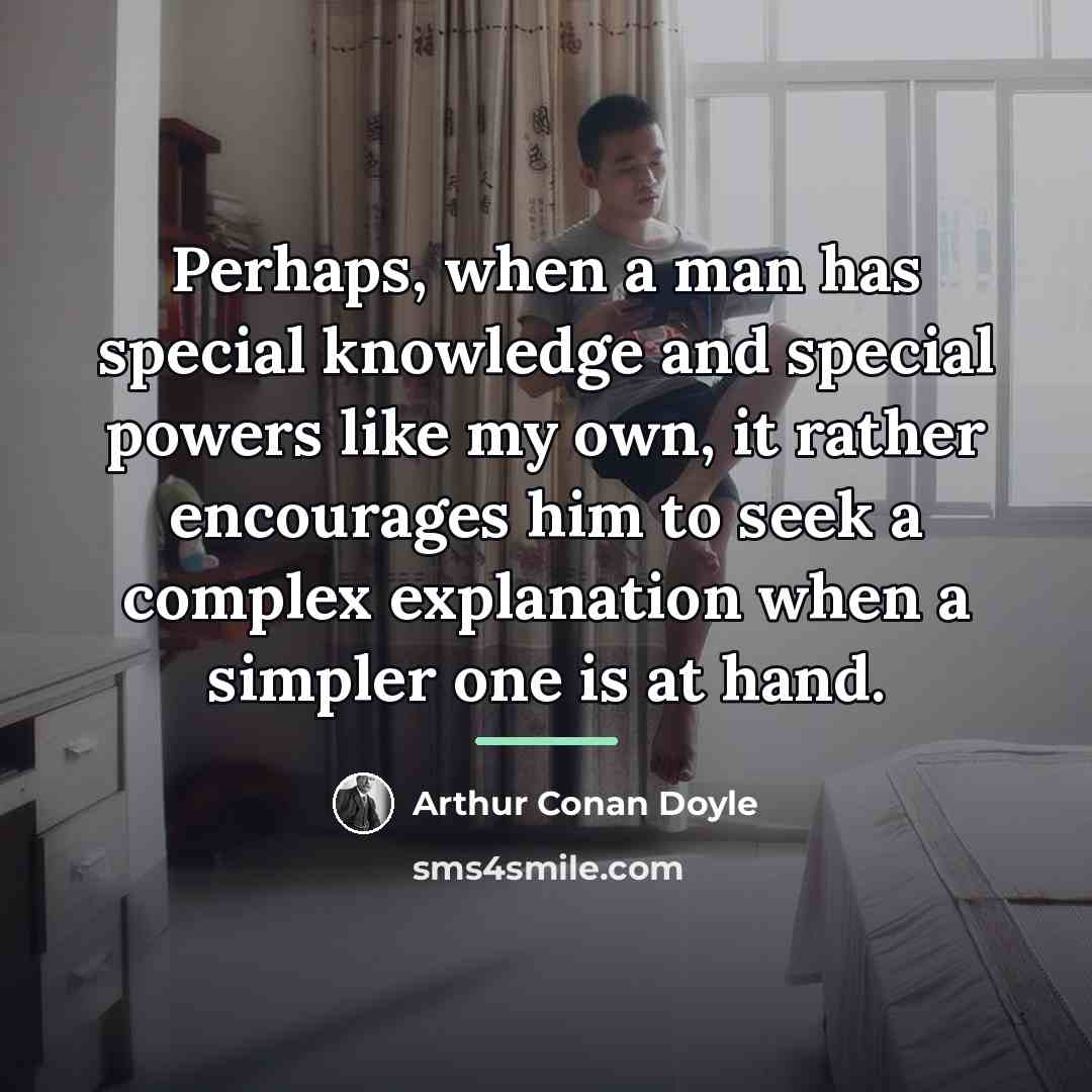 “Perhaps, when a man has special knowledge and special powers…” quote by Arthur Conan Doyle