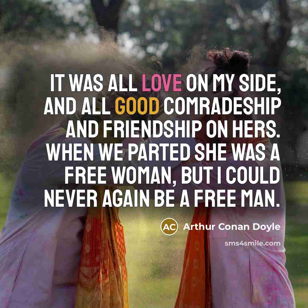 “It was all love on my side, and all good…” quote by Arthur Conan Doyle