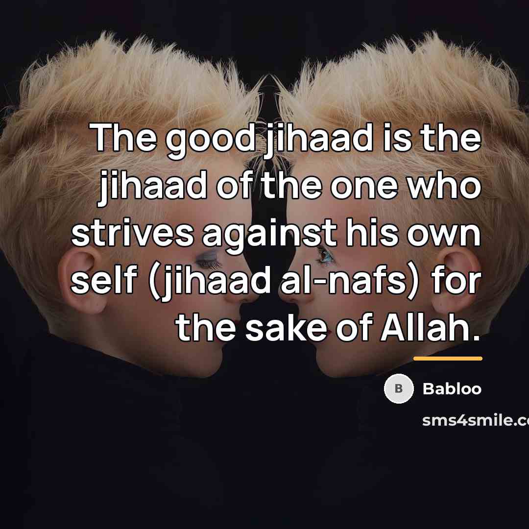 “The good jihaad is the jihaad of the one who…” quote by Babloo