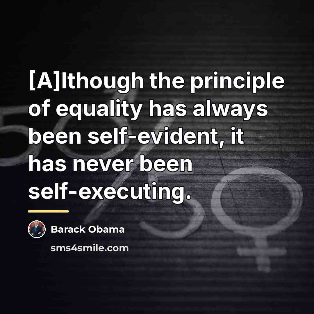 “[A]lthough the principle of equality has always been self-evident, it…” quote by Barack Obama