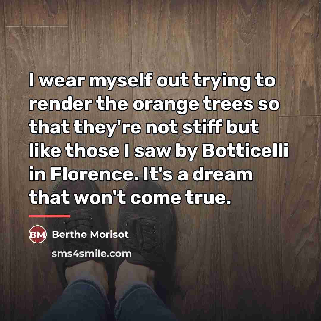 “I wear myself out trying to render the orange trees…” quote by Berthe Morisot