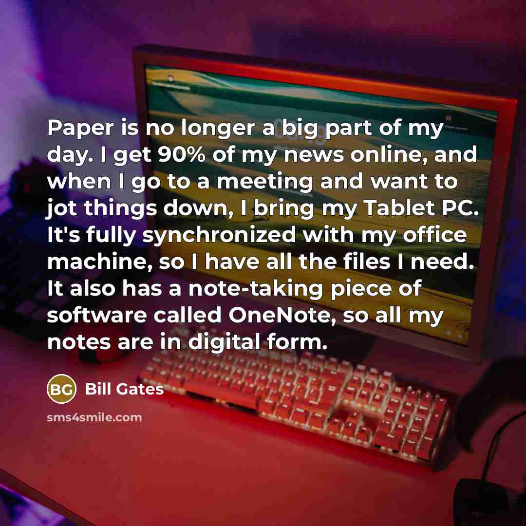 “Paper is no longer a big part of my day.…” quote by Bill Gates
