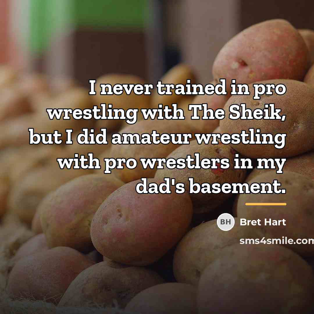 “I never trained in pro wrestling with The Sheik, but…” quote by Bret Hart