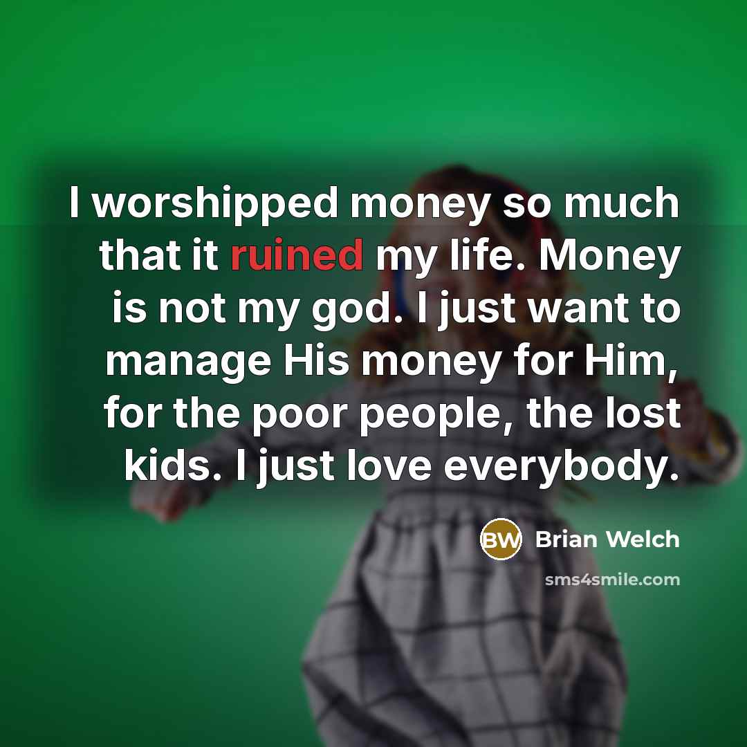“I worshipped money so much that it ruined my life.…” quote by Brian Welch