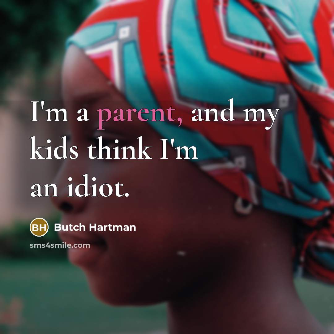 “I'm a parent, and my kids think I'm an idiot.…” quote by Butch Hartman