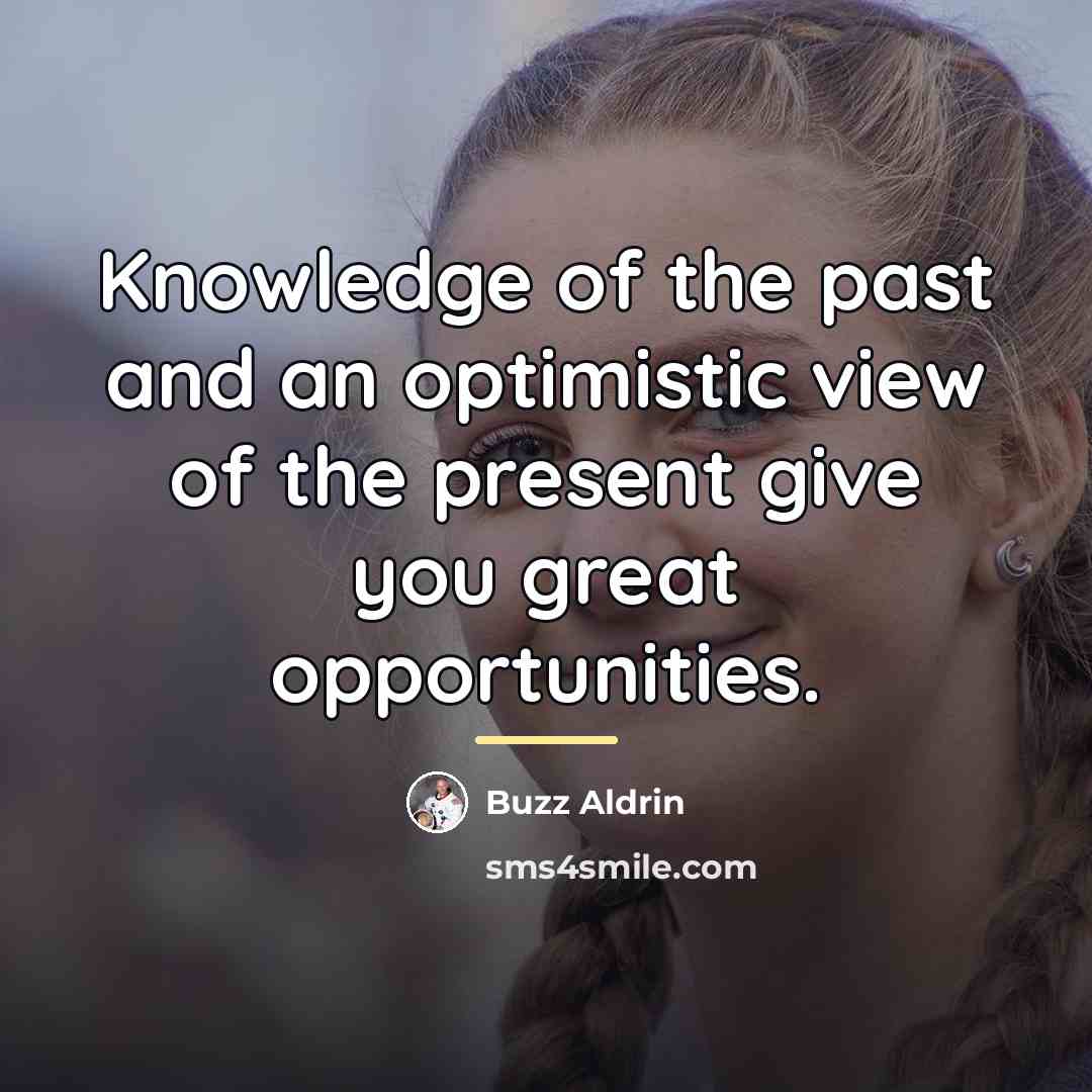 “Knowledge of the past and an optimistic view of the…” quote by Buzz Aldrin