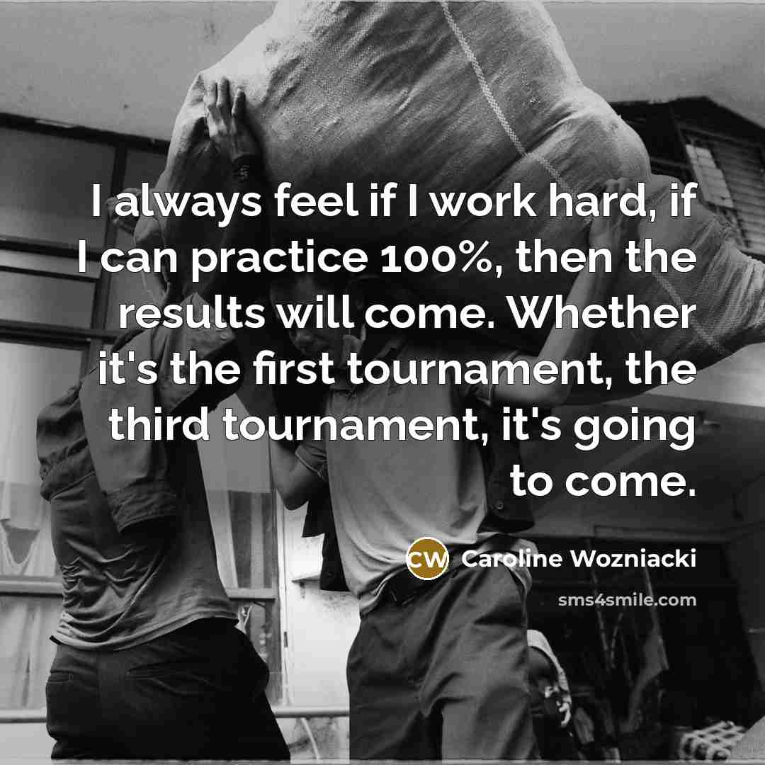 “I always feel if I work hard, if I can…” quote by Caroline Wozniacki