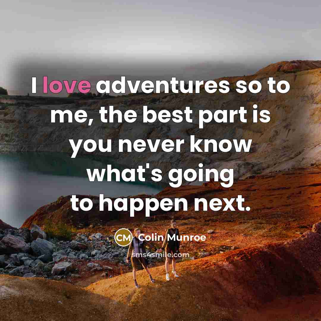 “I love adventures so to me, the best part is…” quote by Colin Munroe
