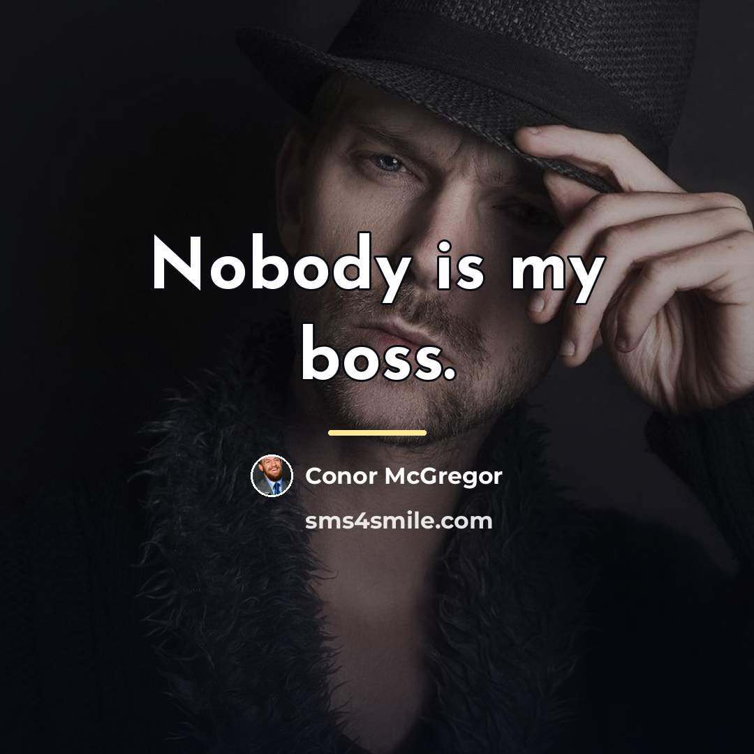 “Nobody is my boss.…” quote by Conor McGregor