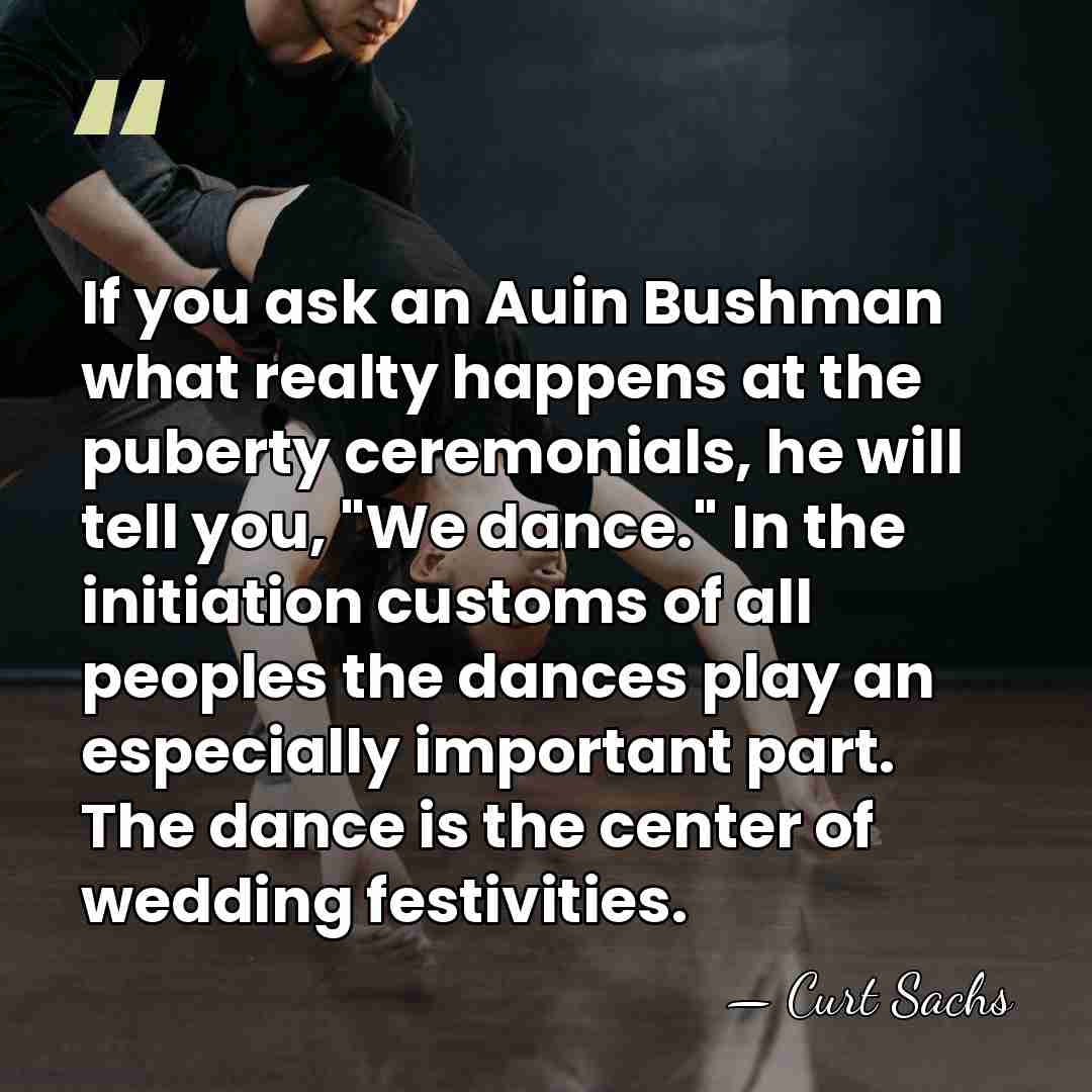 If you ask an Auin Bushman what realty happens at the puberty&hellip; - Curt Sachs