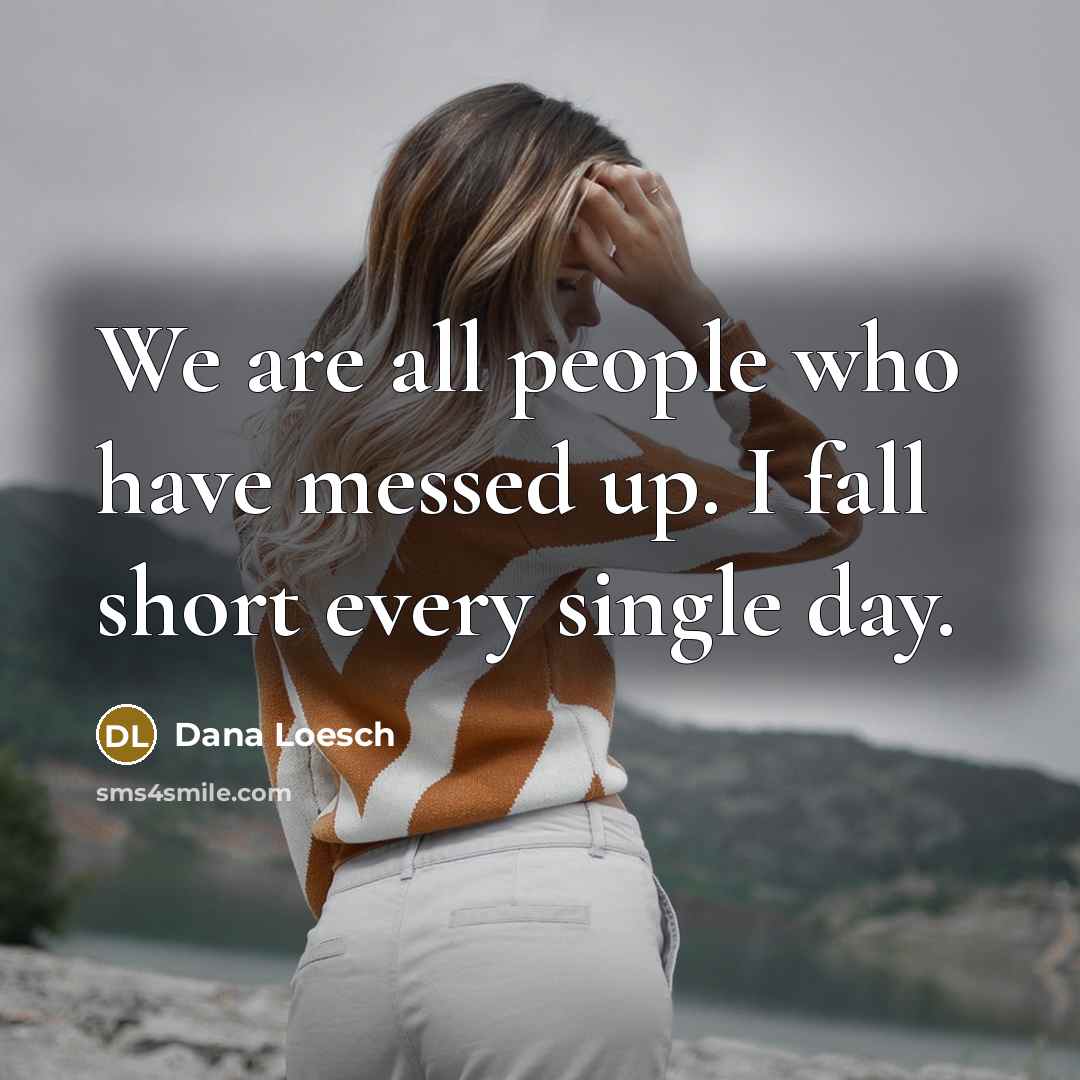 “We are all people who have messed up. I fall…” quote by Dana Loesch