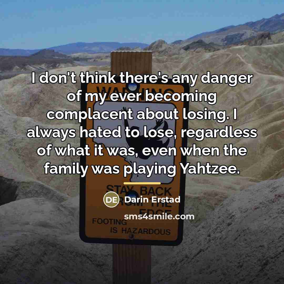 “I don't think there's any danger of my ever becoming…” quote by Darin Erstad