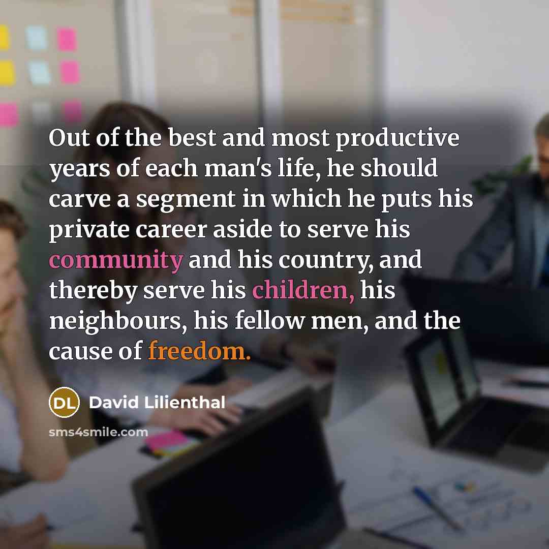 “Out of the best and most productive years of each…” quote by David Lilienthal