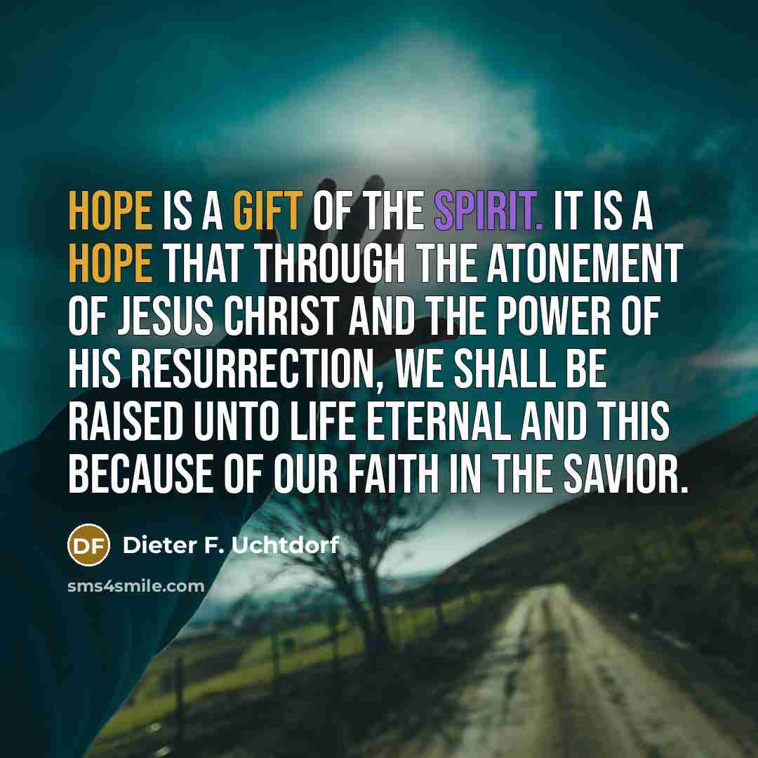 “Hope is a gift of the Spirit. It is a…” quote by Dieter F. Uchtdorf