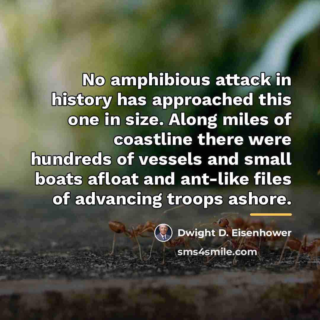 “No amphibious attack in history has approached this one in…” quote by Dwight D. Eisenhower