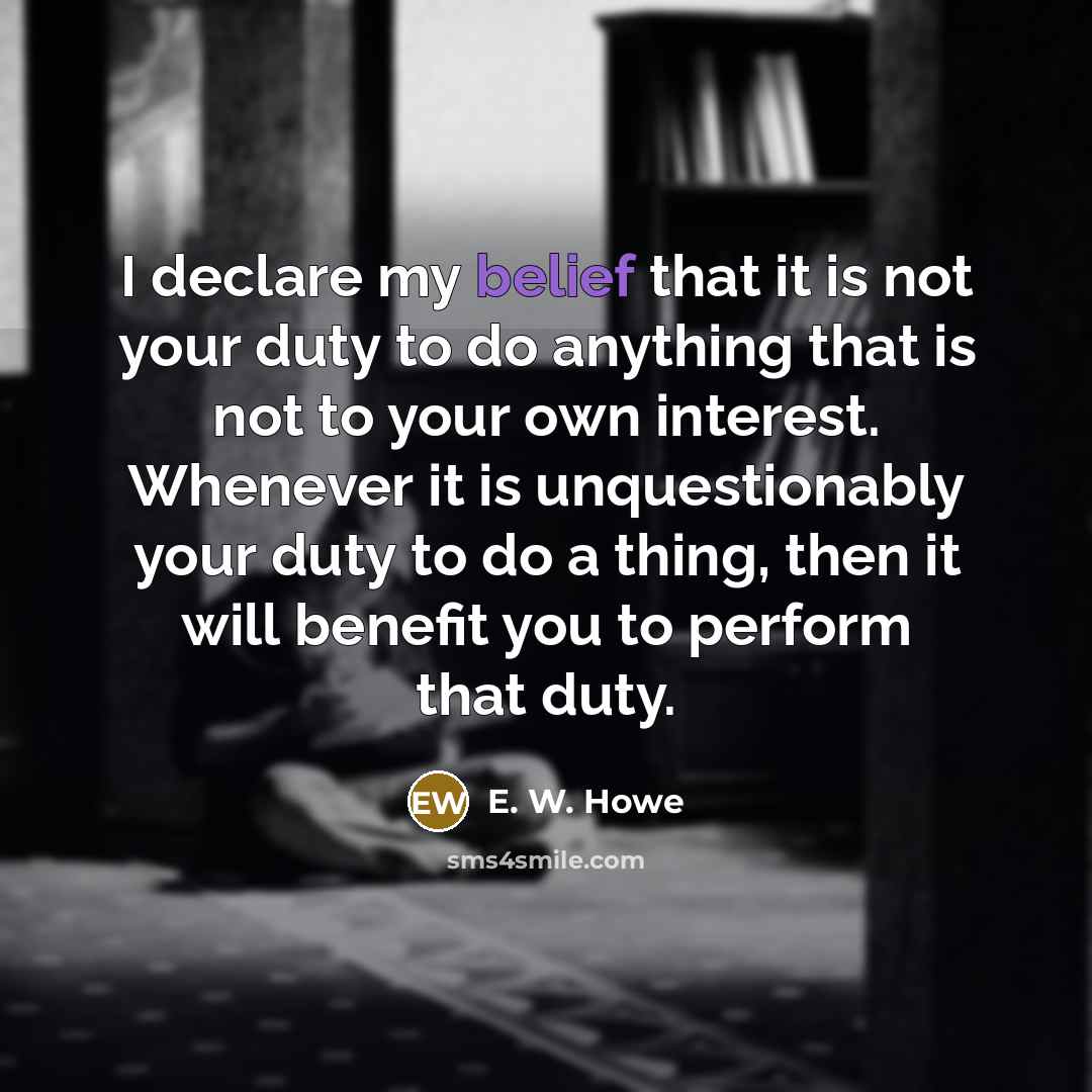 “I declare my belief that it is not your duty…” quote by E. W. Howe
