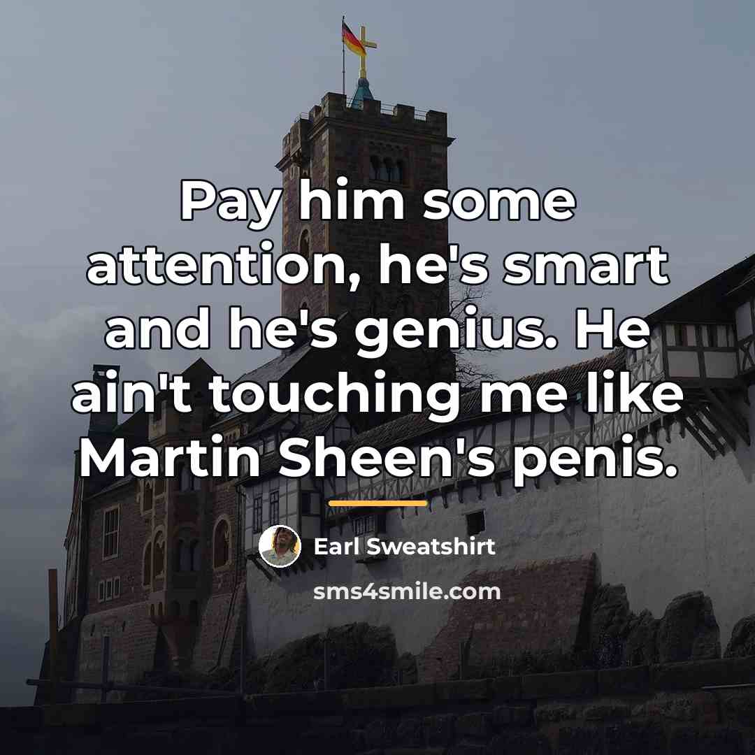 “Pay him some attention, he's smart and he's genius. He…” quote by Earl Sweatshirt
