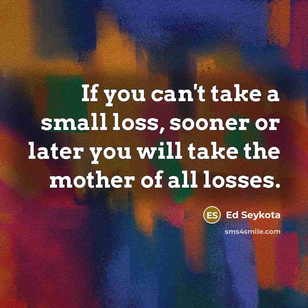 “If you can't take a small loss, sooner or later…” quote by Ed Seykota
