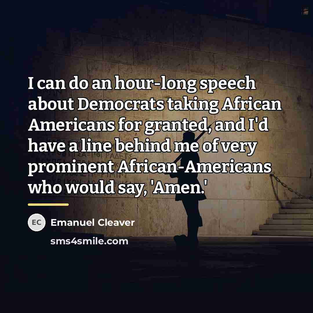 “I can do an hour-long speech about Democrats taking African…” quote by Emanuel Cleaver