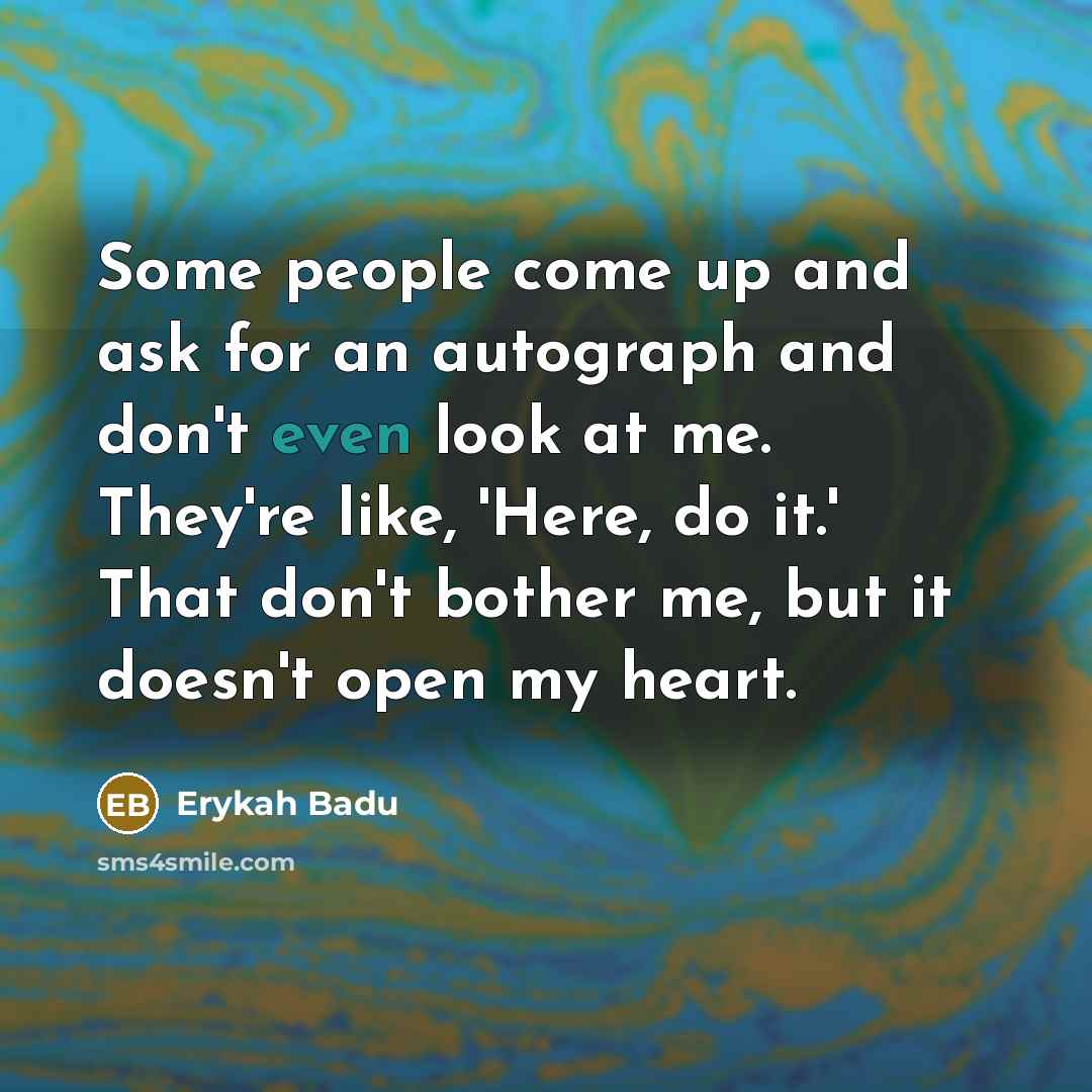 “Some people come up and ask for an autograph and…” quote by Erykah Badu