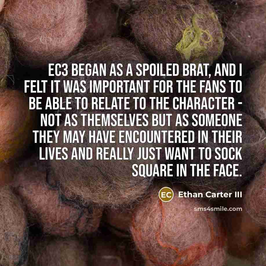 “EC3 began as a spoiled brat, and I felt it…” quote by Ethan Carter III