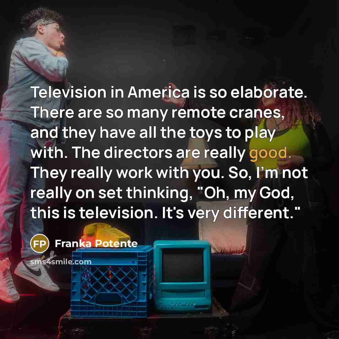 “Television in America is so elaborate. There are so many…” quote by Franka Potente