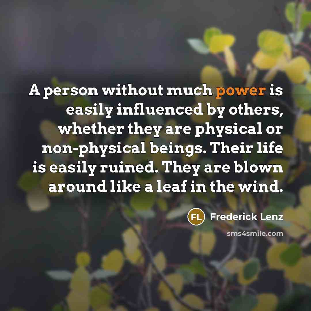 “A person without much power is easily influenced by others,…” quote by Frederick Lenz