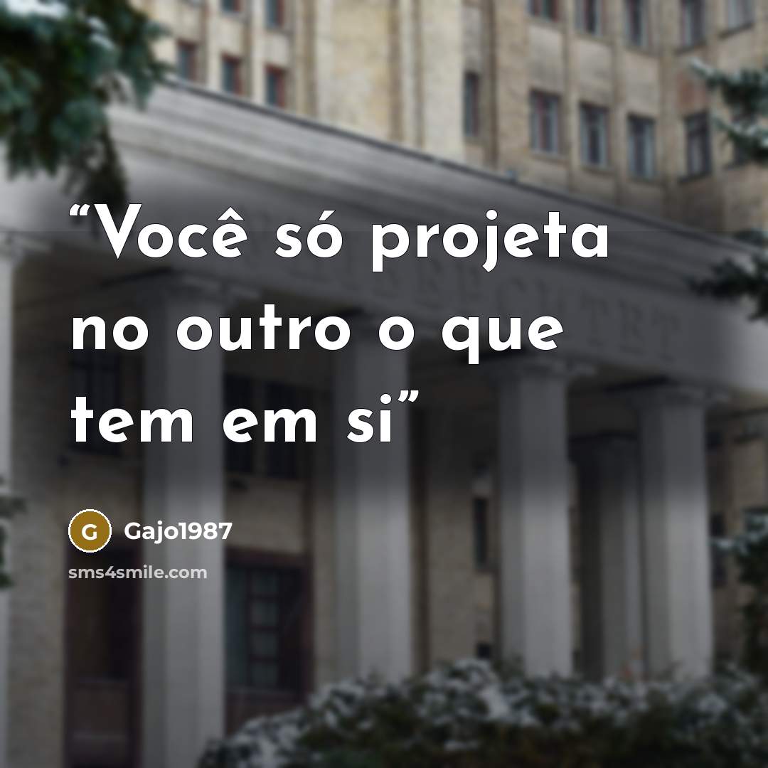 “Você só projeta no outro o que tem em si” quote by Gajo1987