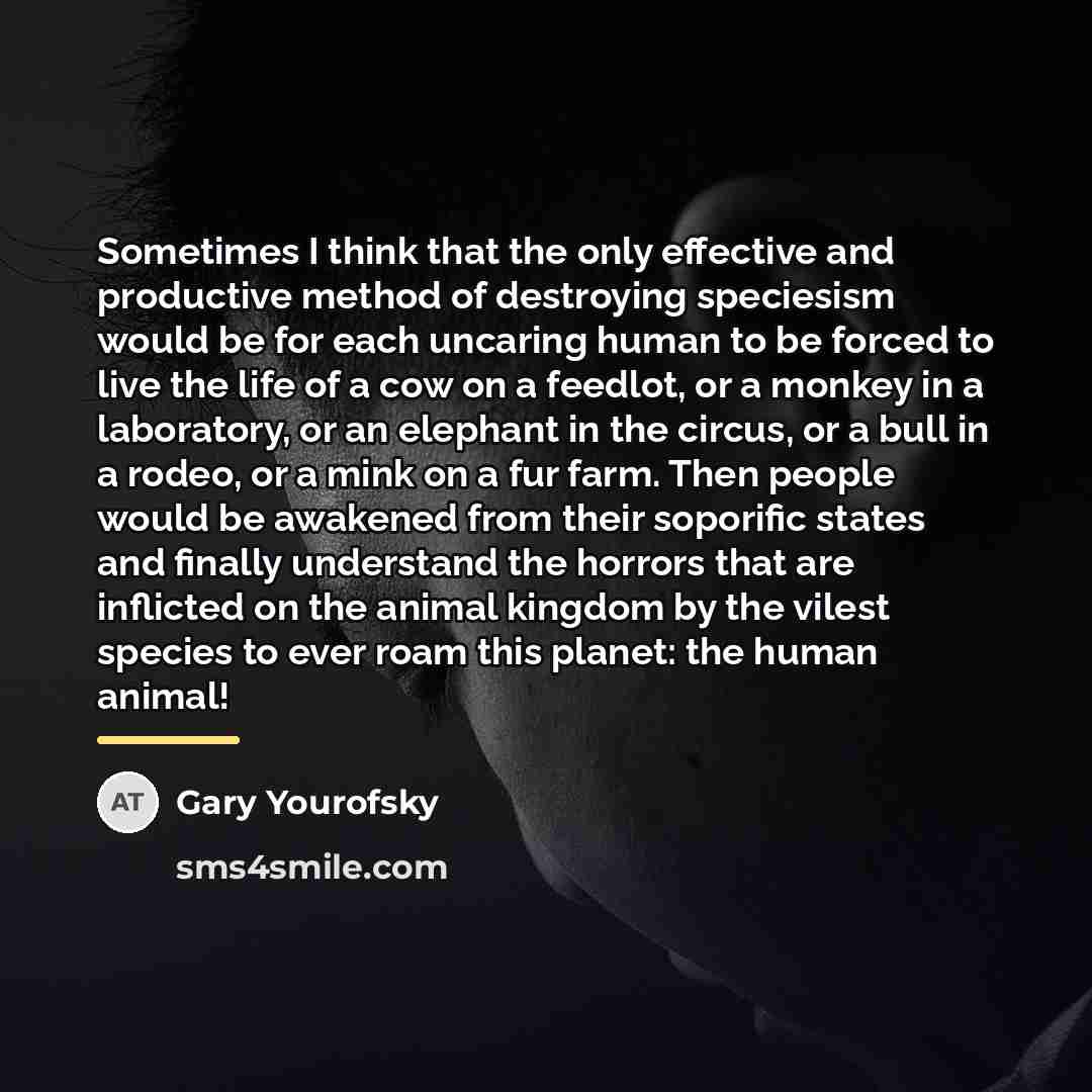 “Sometimes I think that the only effective and productive method…” quote by Gary Yourofsky
