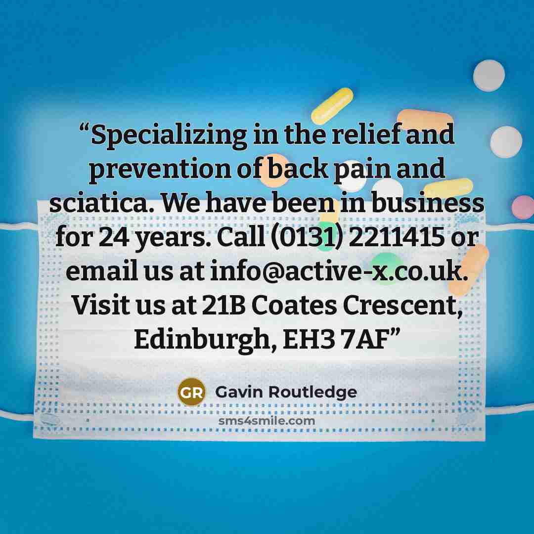 “Specializing in the relief and prevention of back pain and sciatica. We have been in business for 24 years. Call (0131) 2211415 or email us at info@active-x.co.uk. Visit us at 21B Coates Crescent, Edinburgh, EH3 7AF” quote by Gavin Routledge