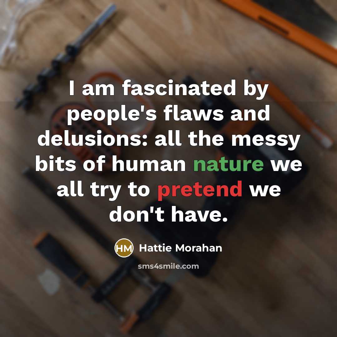 “I am fascinated by people's flaws and delusions: all the…” quote by Hattie Morahan