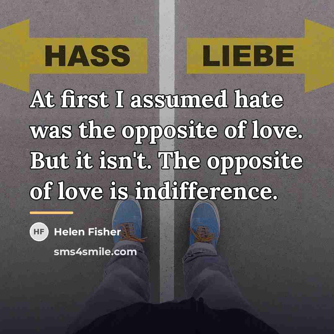 “At first I assumed hate was the opposite of love.…” quote by Helen Fisher
