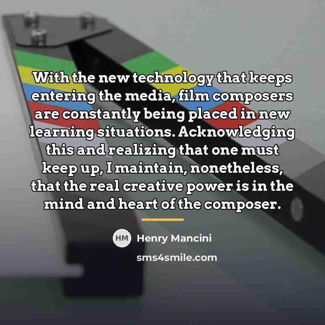 “With the new technology that keeps entering the media, film…” quote by Henry Mancini