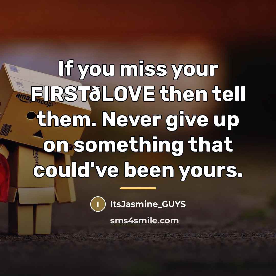 “If you miss your FIRSTðLOVE then tell them. Never give…” quote by ItsJasmine_GUYS