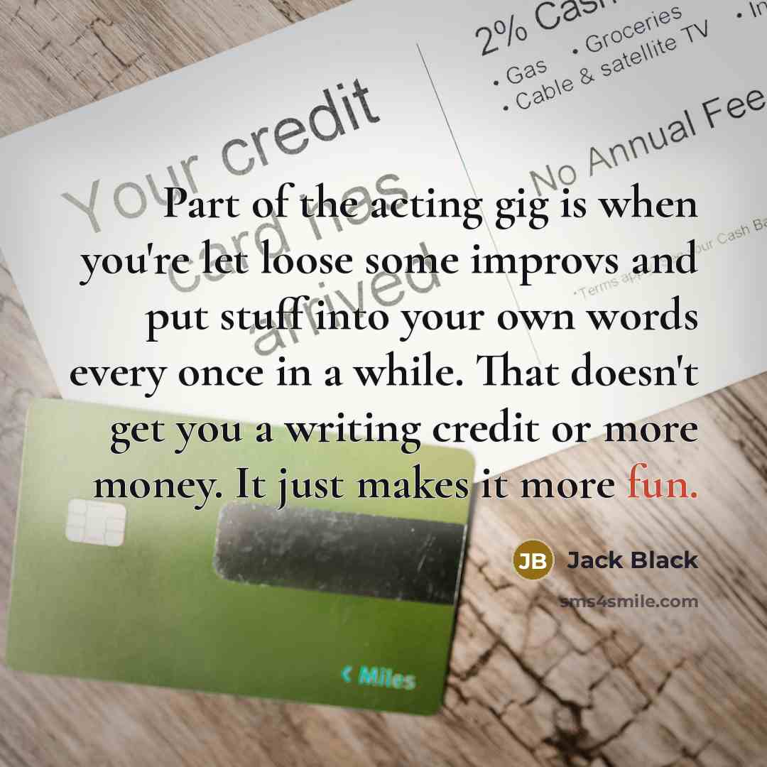 “Part of the acting gig is when you're let loose…” quote by Jack Black