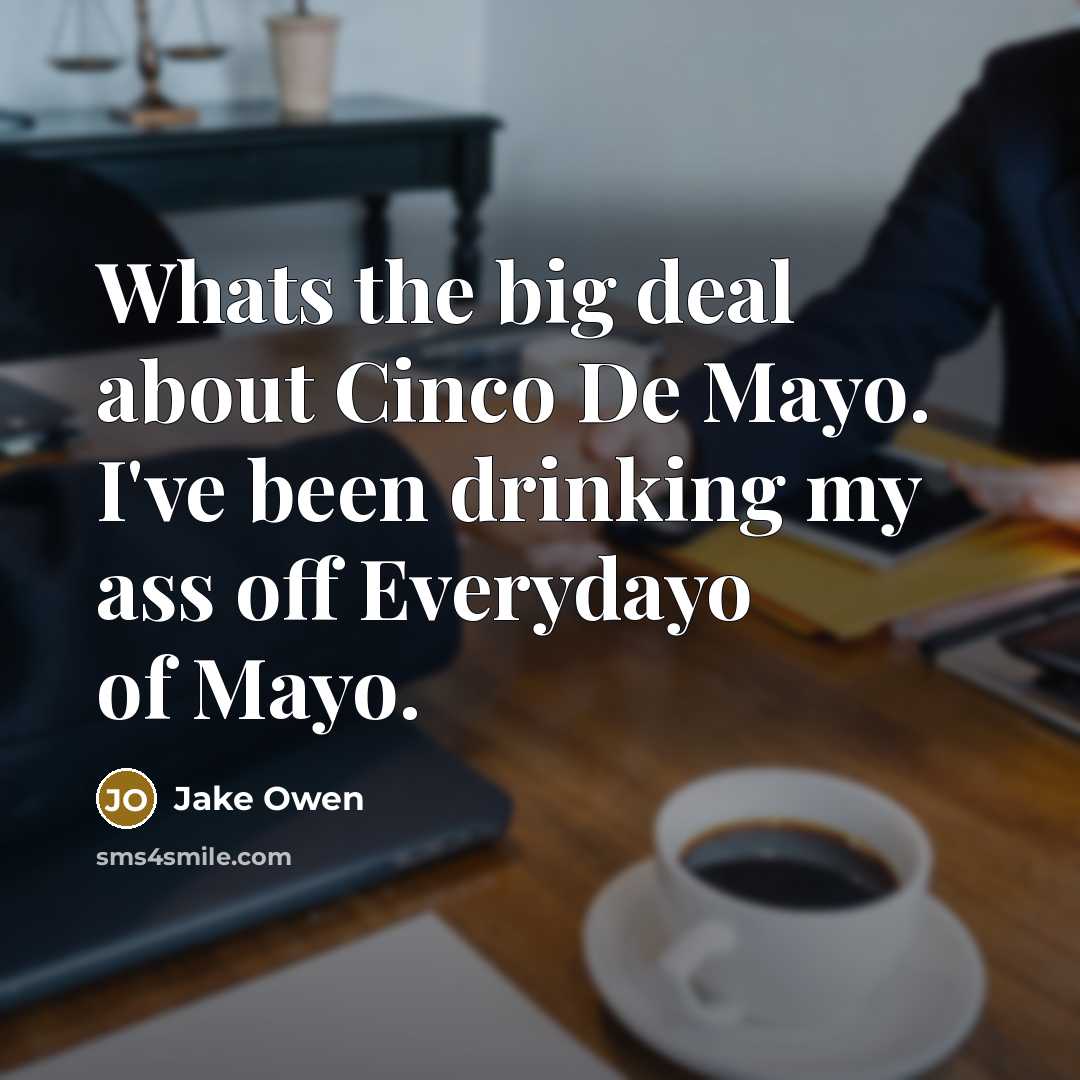 “Whats the big deal about Cinco De Mayo. I've been…” quote by Jake Owen