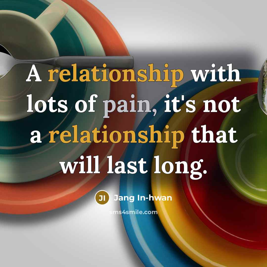 “A relationship with lots of pain, it's not a relationship…” quote by Jang In-hwan