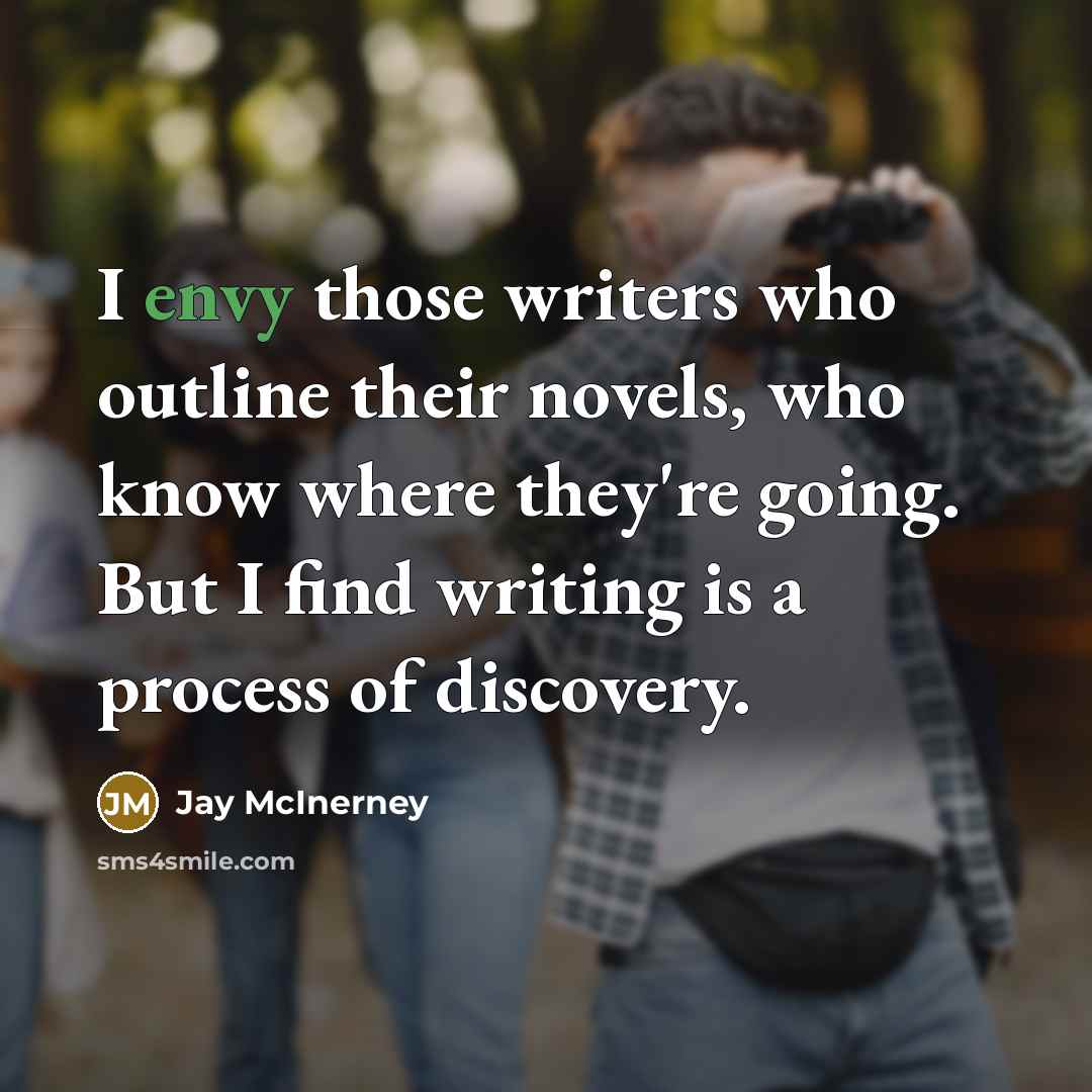“I envy those writers who outline their novels, who know…” quote by Jay McInerney