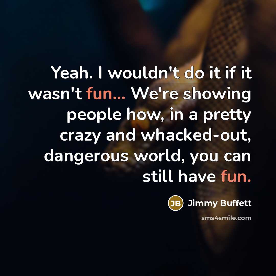 “Yeah. I wouldn't do it if it wasn't fun... We're…” quote by Jimmy Buffett