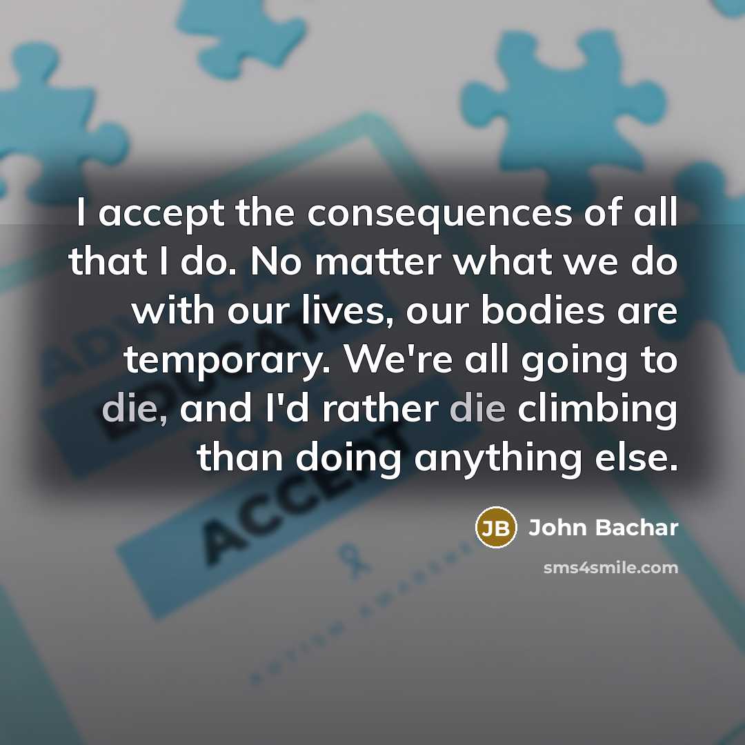 “I accept the consequences of all that I do. No…” quote by John Bachar