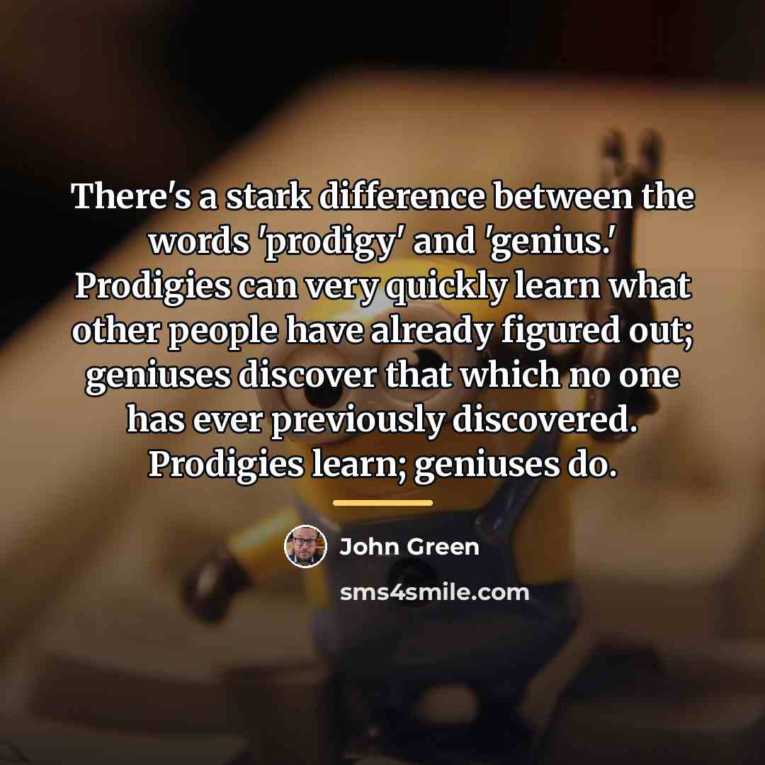“There's a stark difference between the words 'prodigy' and 'genius.'…” quote by John Green