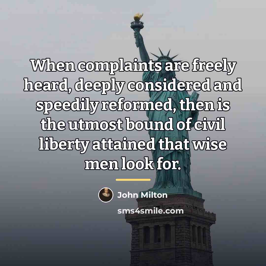 “When complaints are freely heard, deeply considered and speedily reformed,…” quote by John Milton