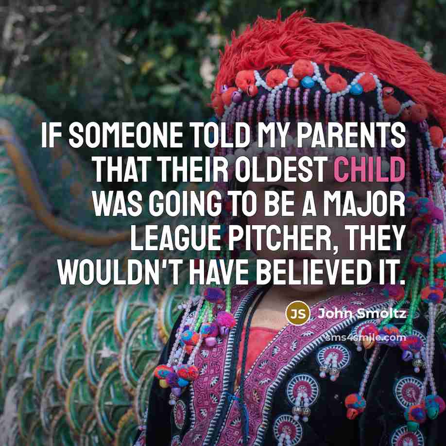 “If someone told my parents that their oldest child was…” quote by John Smoltz
