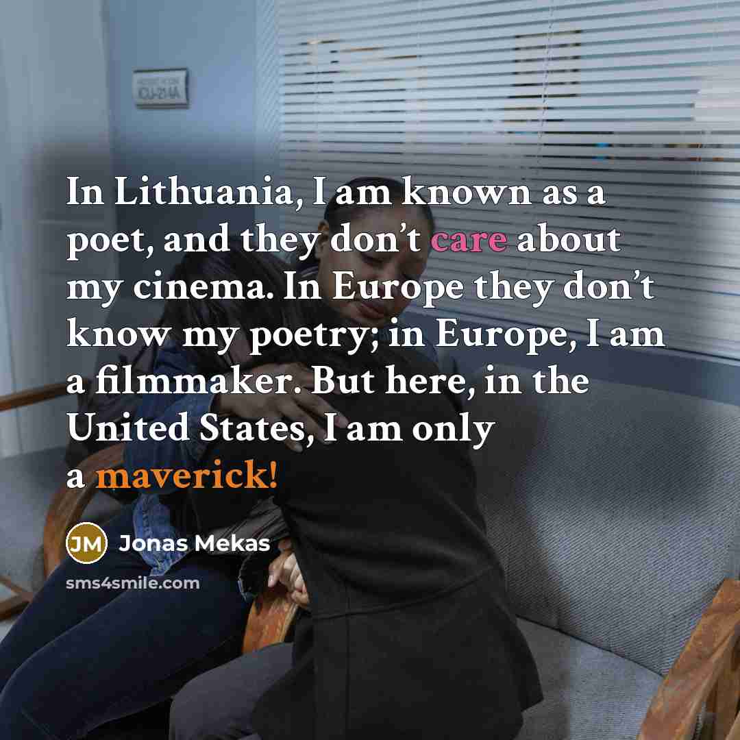 “In Lithuania, I am known as a poet, and they…” quote by Jonas Mekas