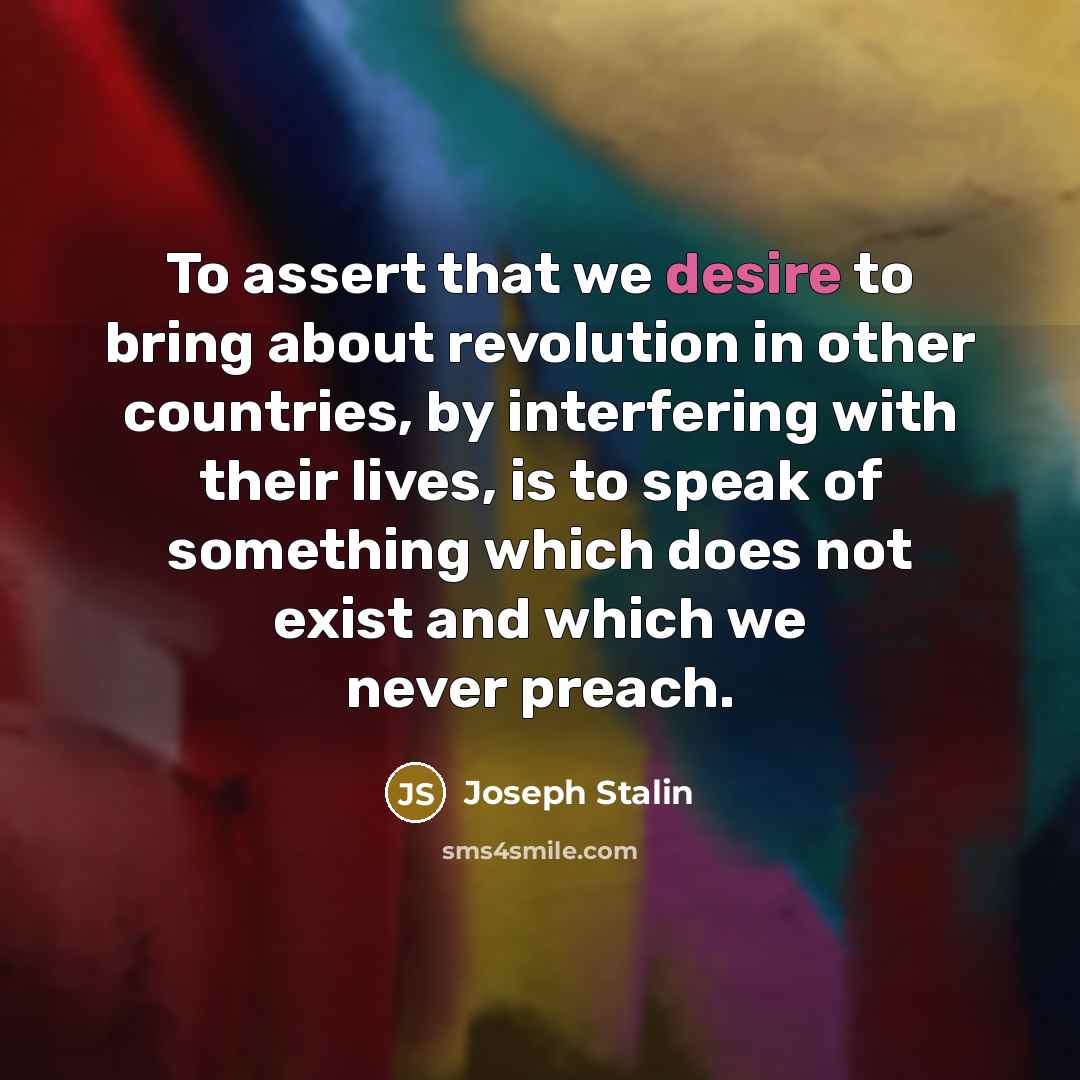 “To assert that we desire to bring about revolution in…” quote by Joseph Stalin